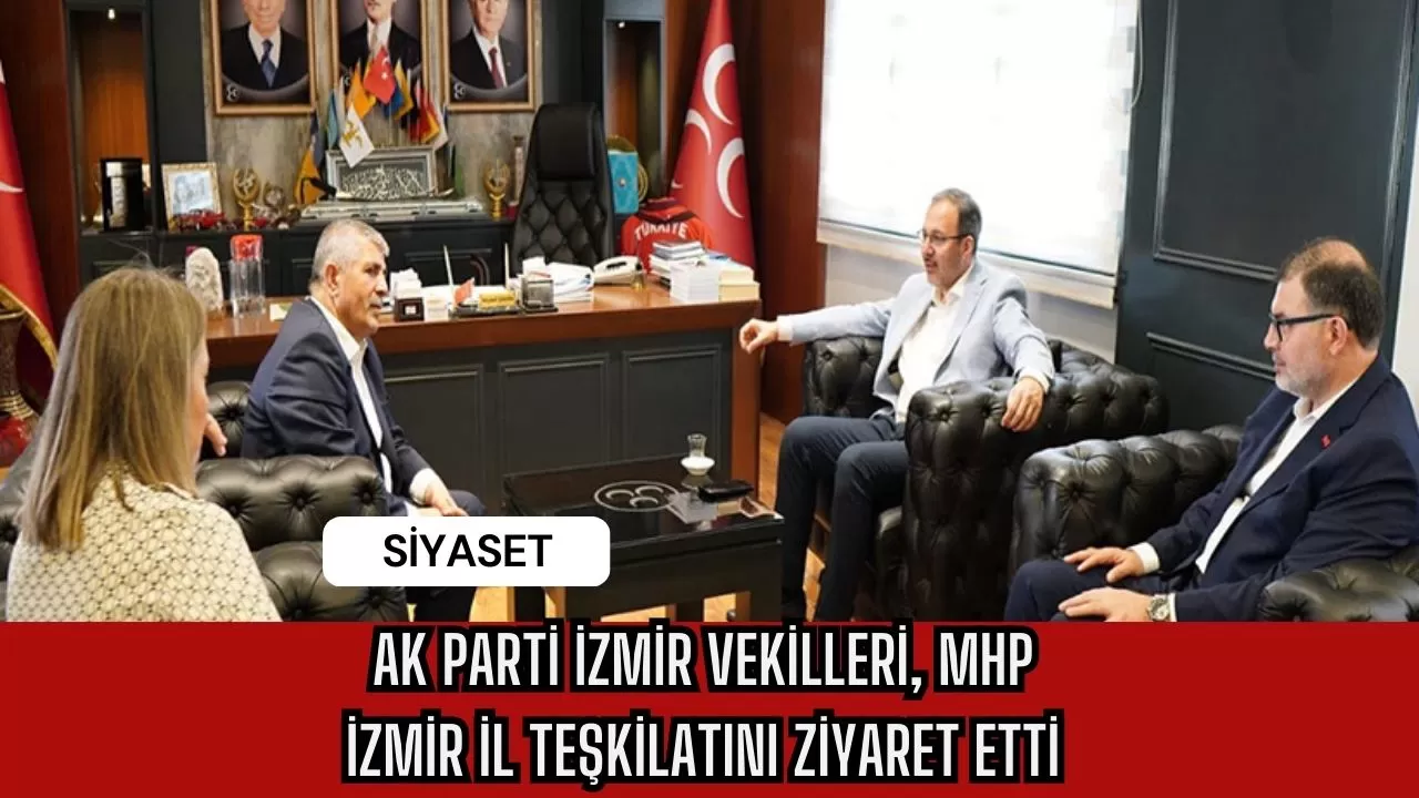 Ak Parti İzmir Vekilleri, MHP İzmir İl Teşkilatını Ziyaret Etti