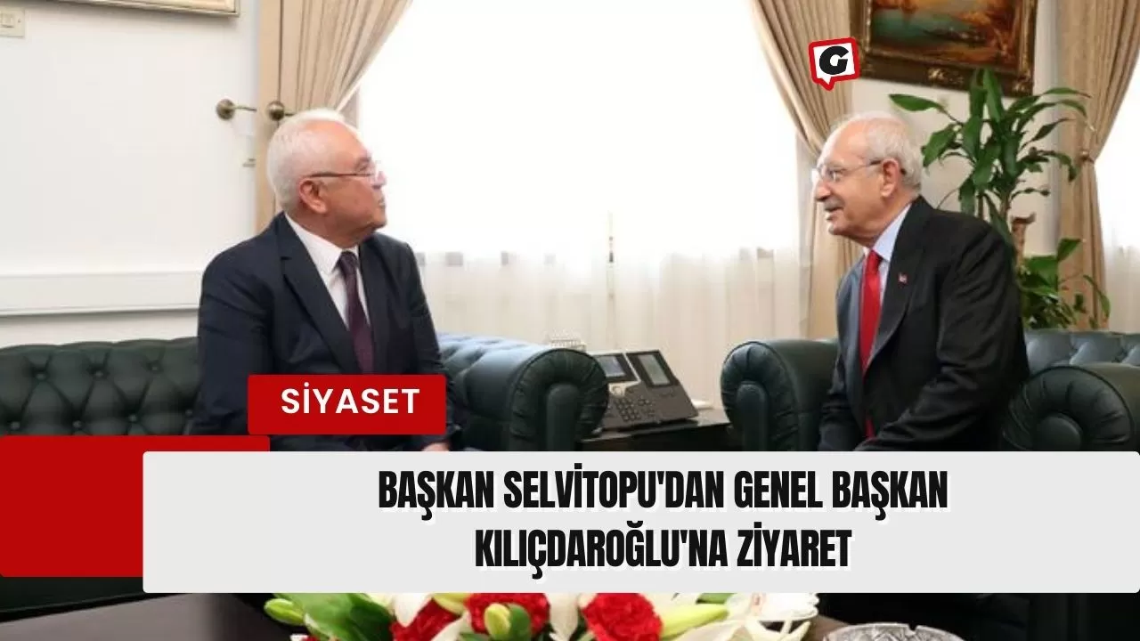 Başkan Selvitopu'dan Genel Başkan Kılıçdaroğlu'na ziyaret