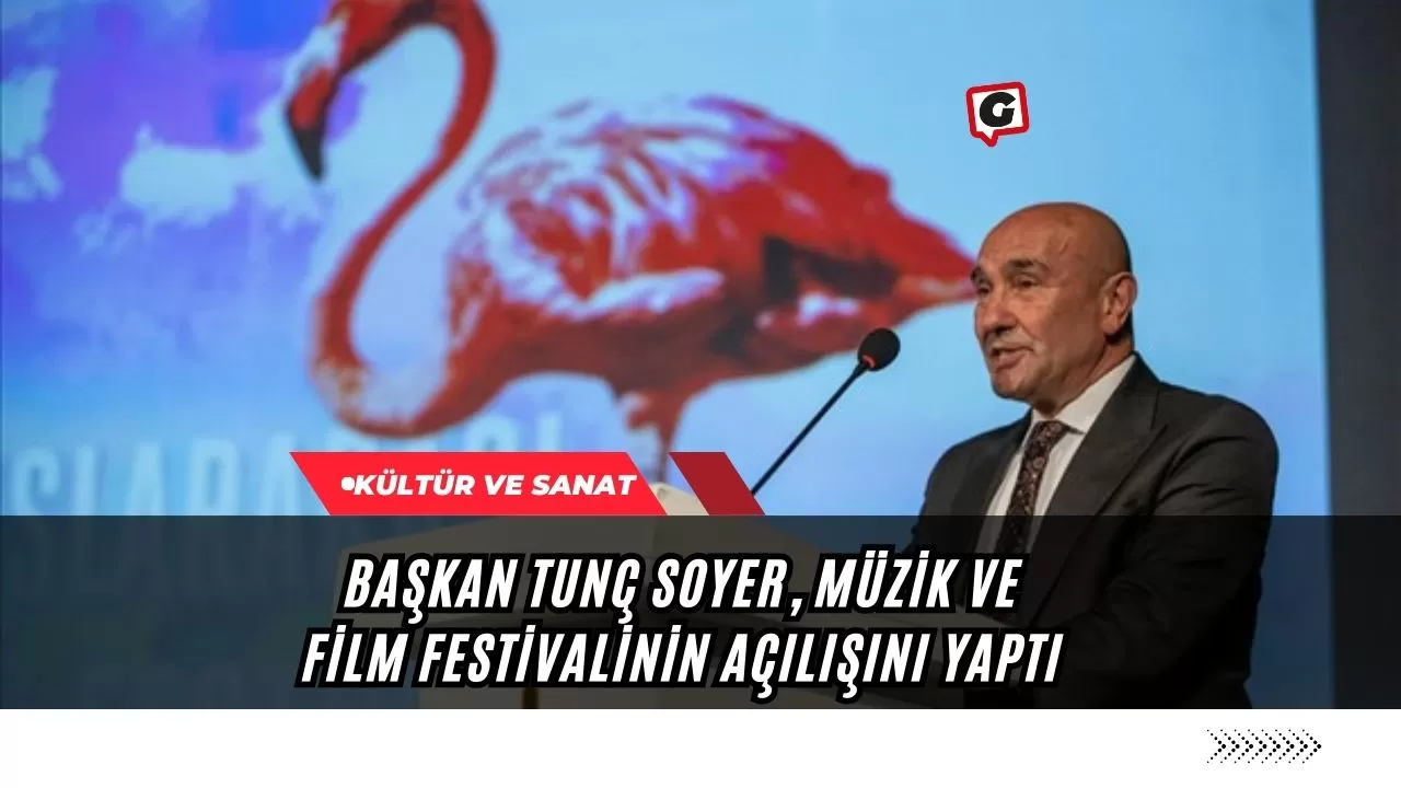 Başkan Tunç Soyer, Müzik ve Film Festivalinin Açılışını Yaptı