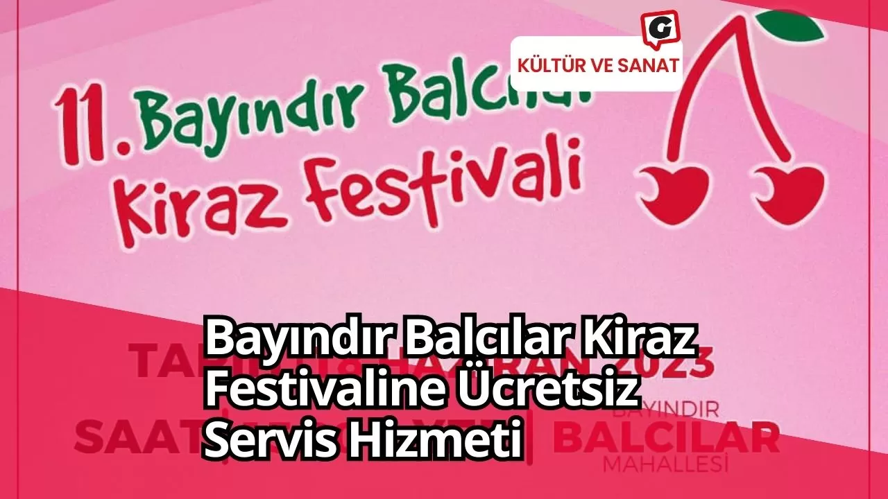 Bayındır Balcılar Kiraz Festivaline Ücretsiz Servis Hizmeti