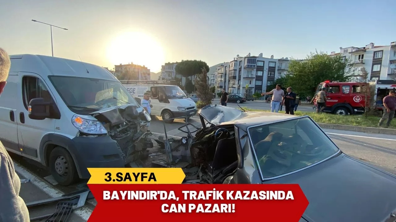 Bayındır'da, trafik kazasında can pazarı!