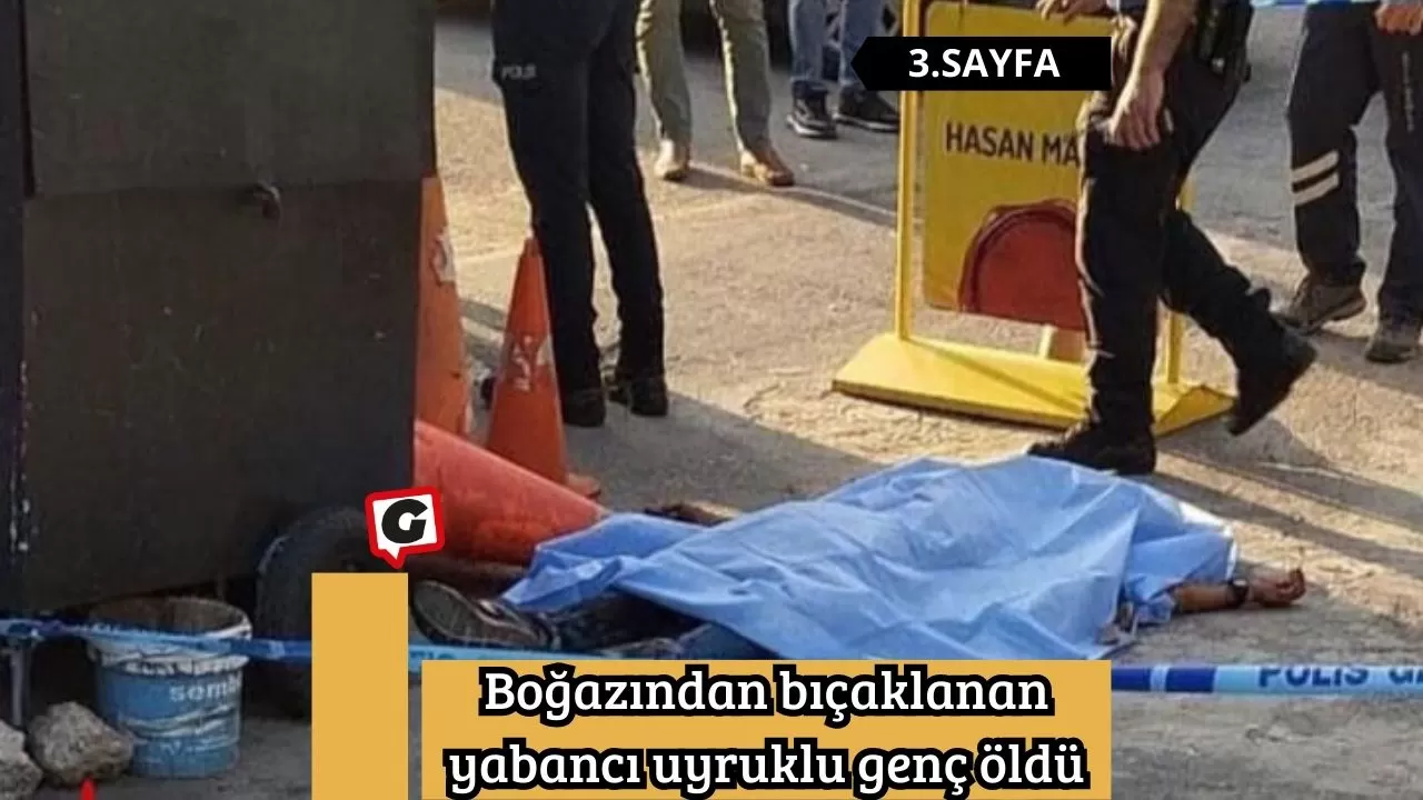 Boğazından bıçaklanan yabancı uyruklu genç öldü