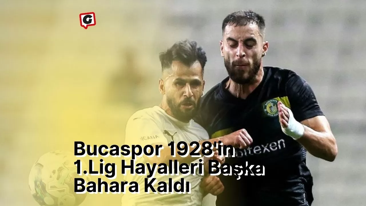 Bucaspor 1928'in 1.Lig Hayalleri Başka Bahara Kaldı