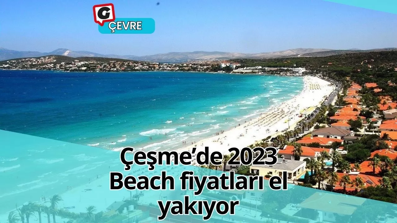 Çeşme’de 2023 Beach fiyatları el yakıyor