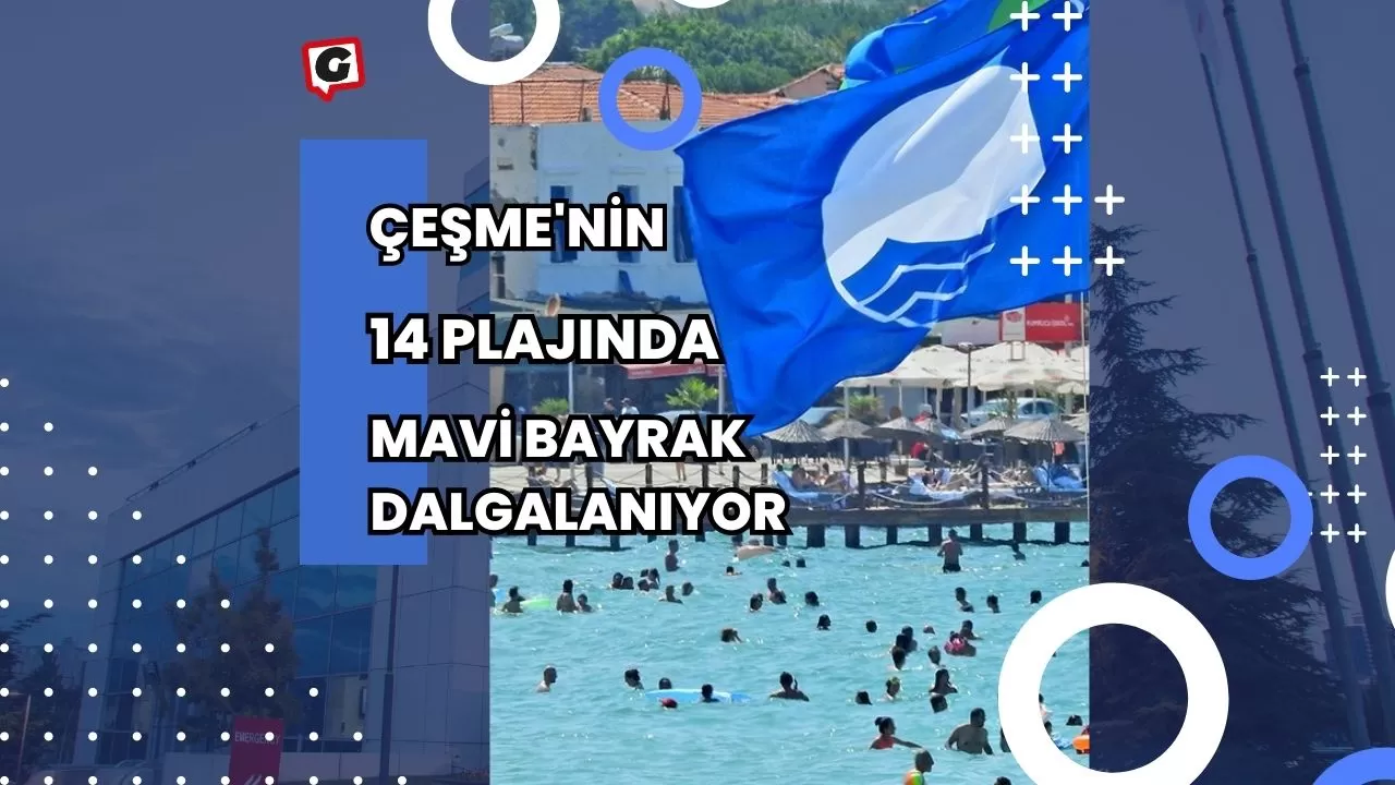 Çeşme'nin 14 Plajında Mavi Bayrak Dalgalanıyor