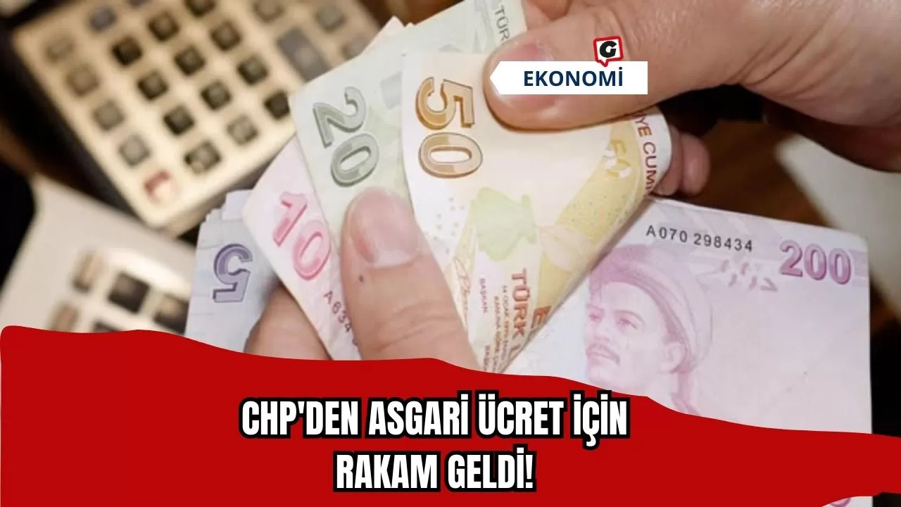 CHP'den Asgari Ücret İçin Rakam Geldi!