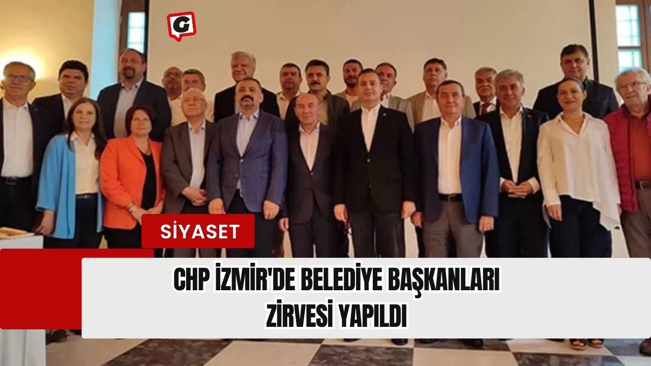 CHP İzmir'de Belediye Başkanları Zirvesi Yapıldı
