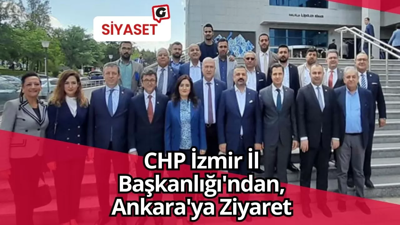 CHP İzmir İl Başkanlığı'ndan, Ankara'ya Ziyaret