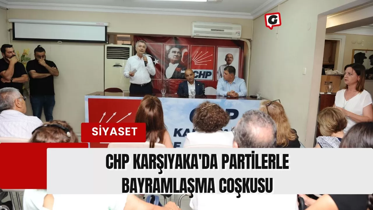 CHP Karşıyaka'da Partilerle Bayramlaşma Coşkusu