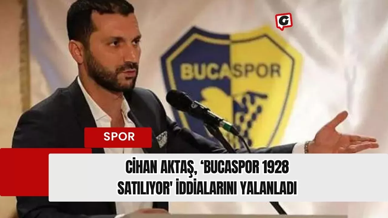 Cihan Aktaş, ‘Bucaspor 1928 satılıyor' iddialarını yalanladı