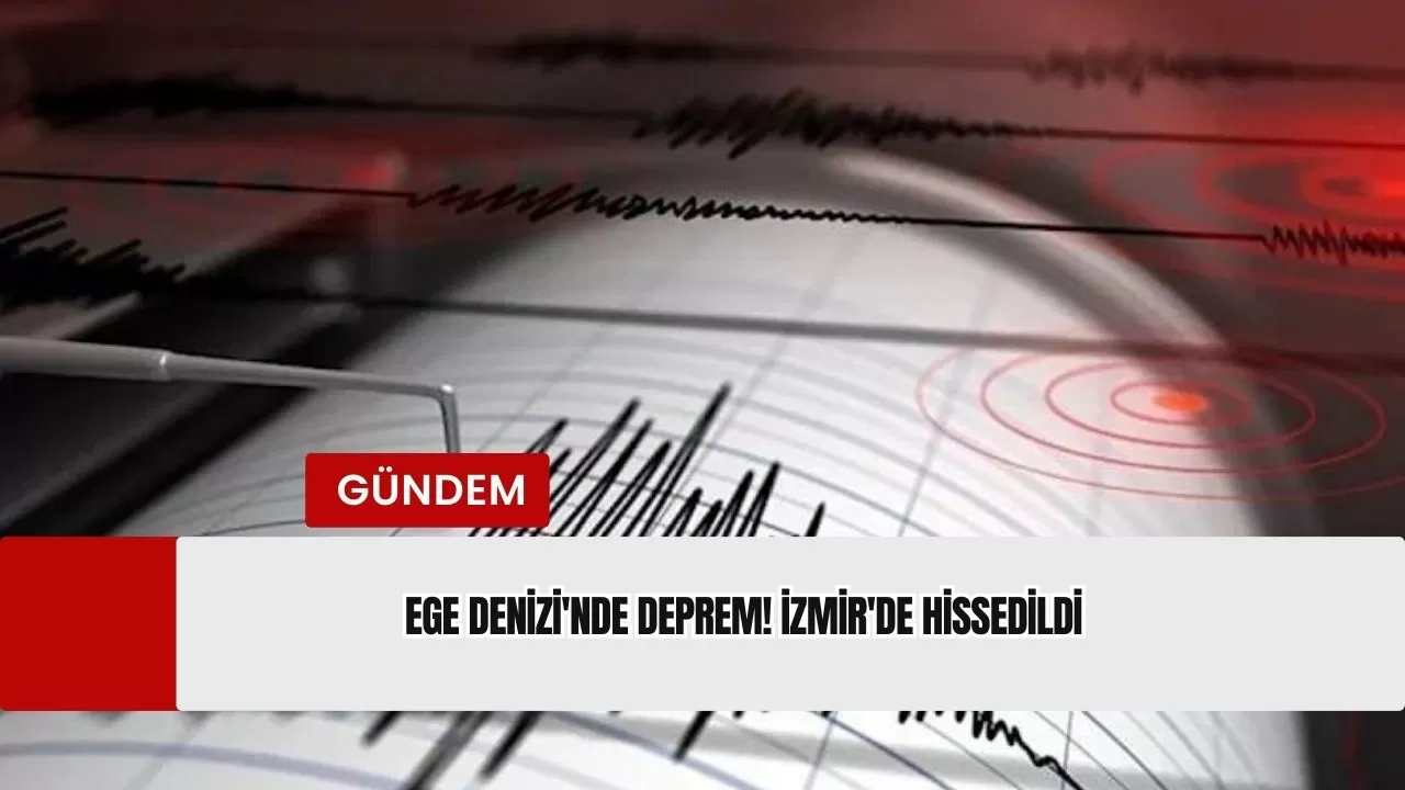 Ege Denizi'nde deprem! İzmir'de hissedildi