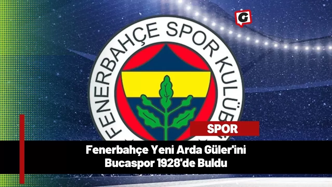 Fenerbahçe Yeni Arda Güler'ini Bucaspor 1928'de Buldu