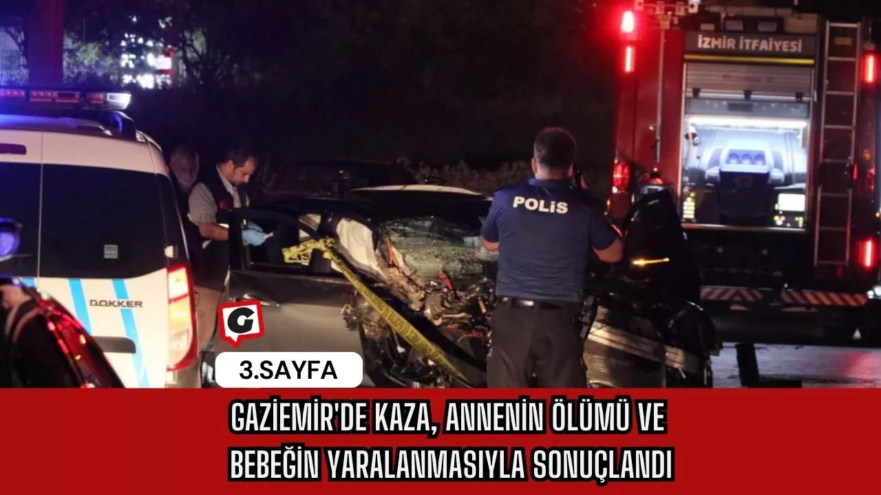 Gaziemir'de Kaza, Annenin Ölümü ve Bebeğin Yaralanmasıyla Sonuçlandı