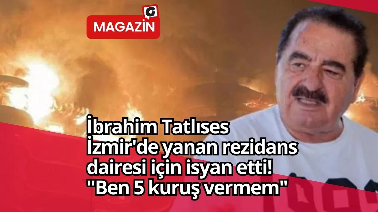 İbrahim Tatlıses İzmir'de yanan rezidans dairesi için isyan etti! "Ben 5 kuruş vermem"