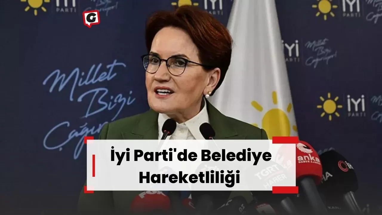 İyi Parti'de Belediye Hareketliliği