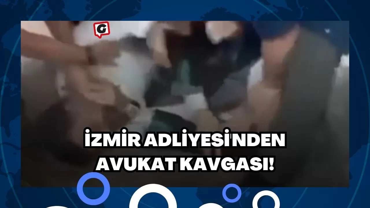 İzmir Adliyesi'nden Avukat Kavgası!