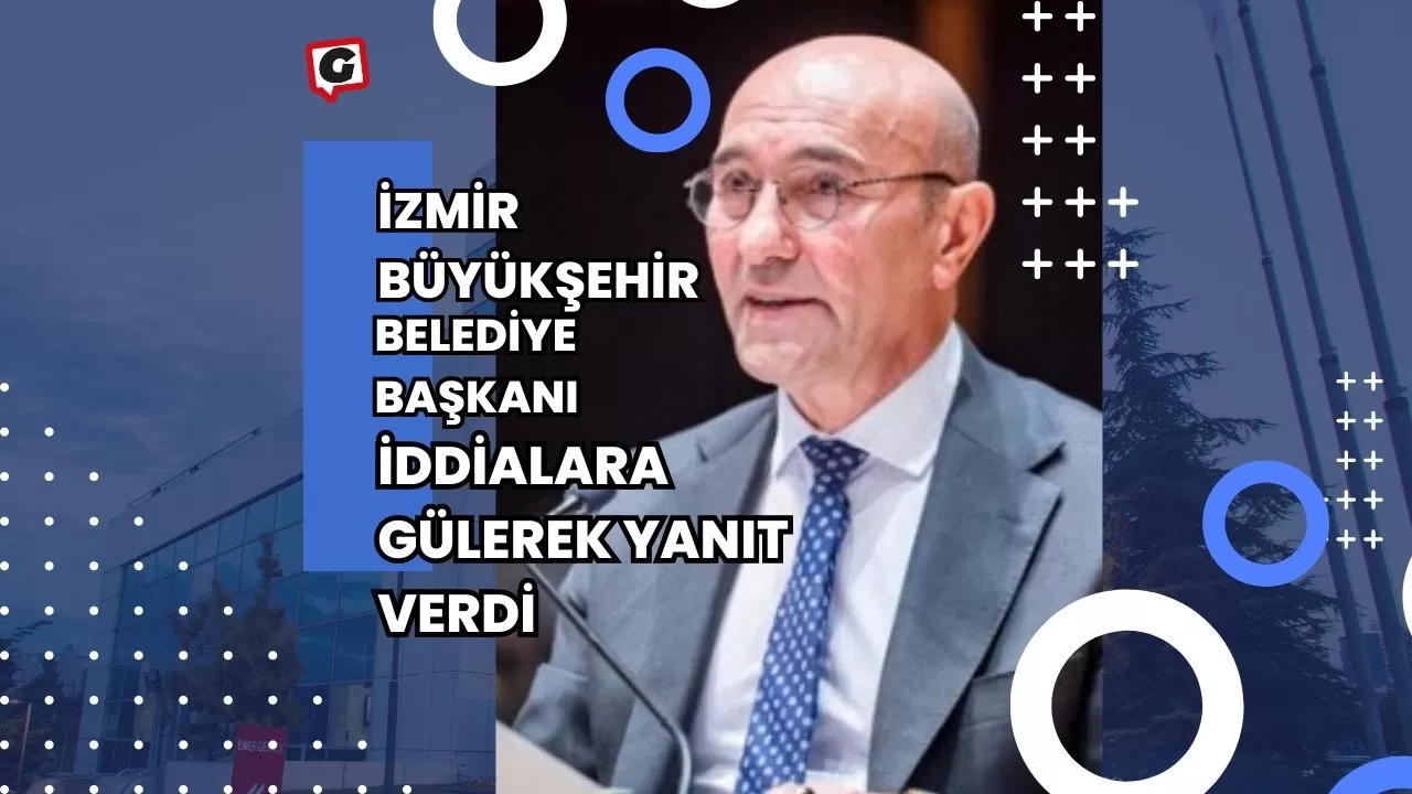 İzmir Büyükşehir Belediye Başkanı İddialara Gülerek Yanıt Verdi