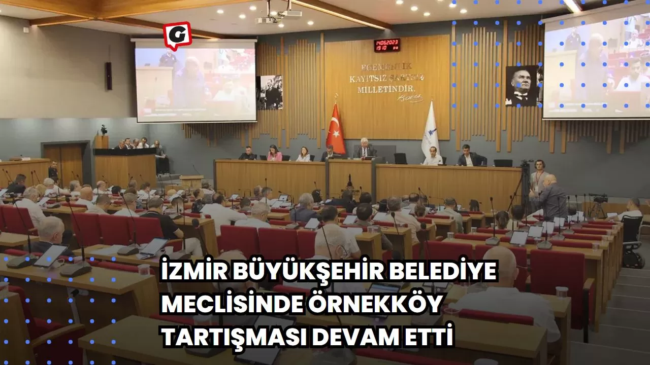 İzmir Büyükşehir Belediye Meclisinde Örnekköy Tartışması Devam Etti