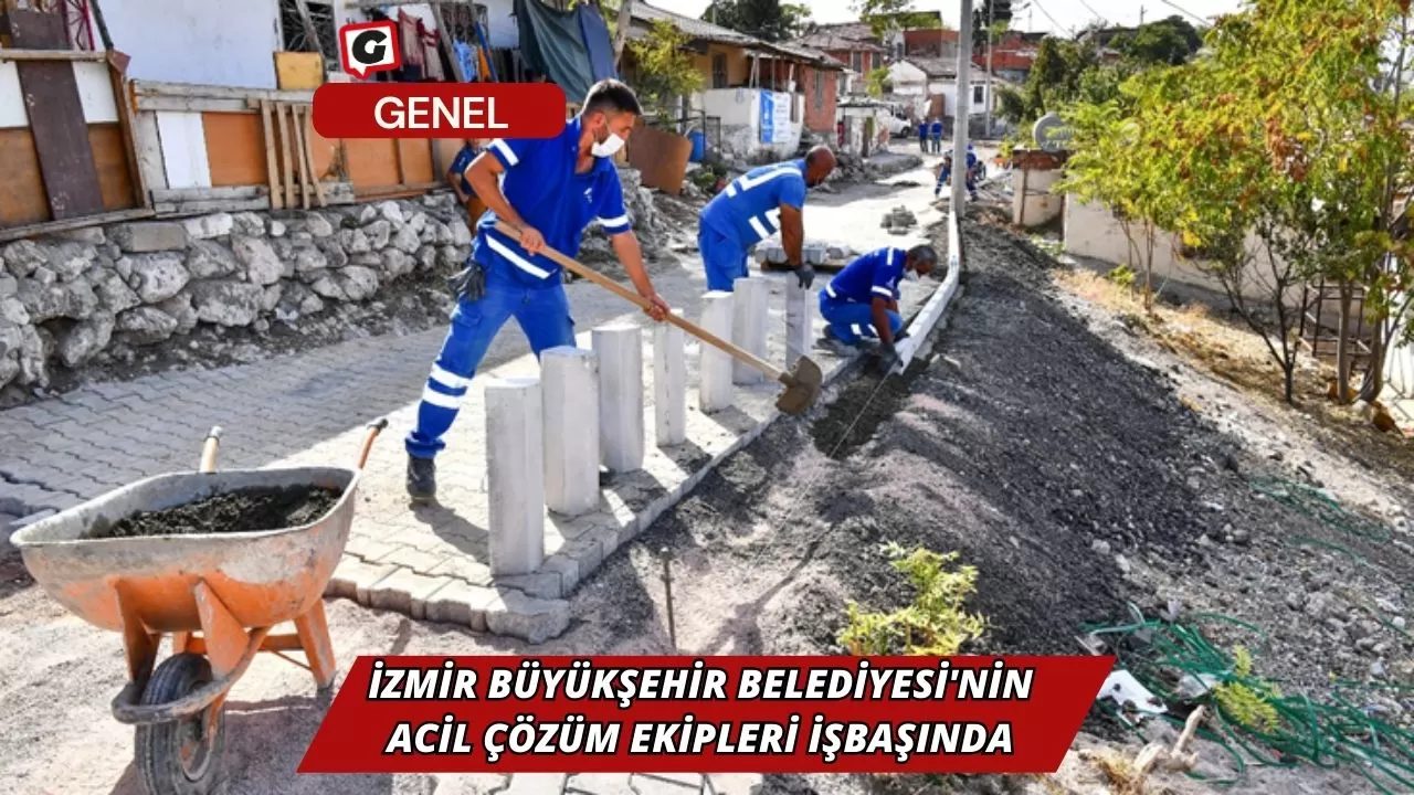 İzmir Büyükşehir Belediyesi'nin Acil Çözüm Ekipleri İşbaşında