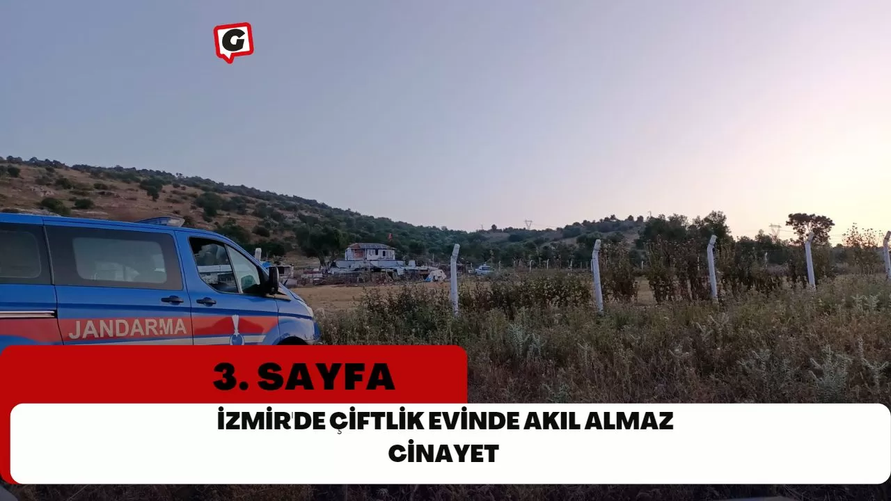 İzmir'de çiftlik evinde akıl almaz cinayet