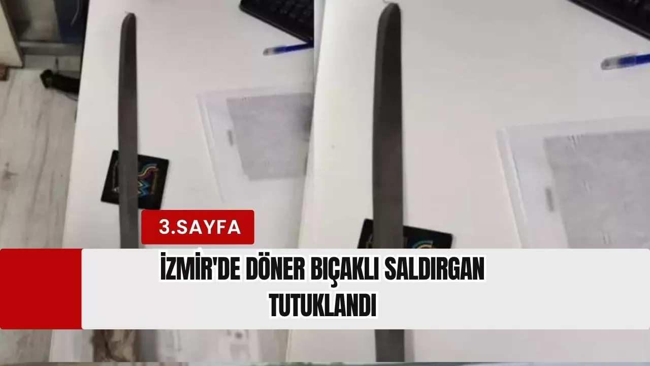 İzmir'de döner bıçaklı saldırgan tutuklandı