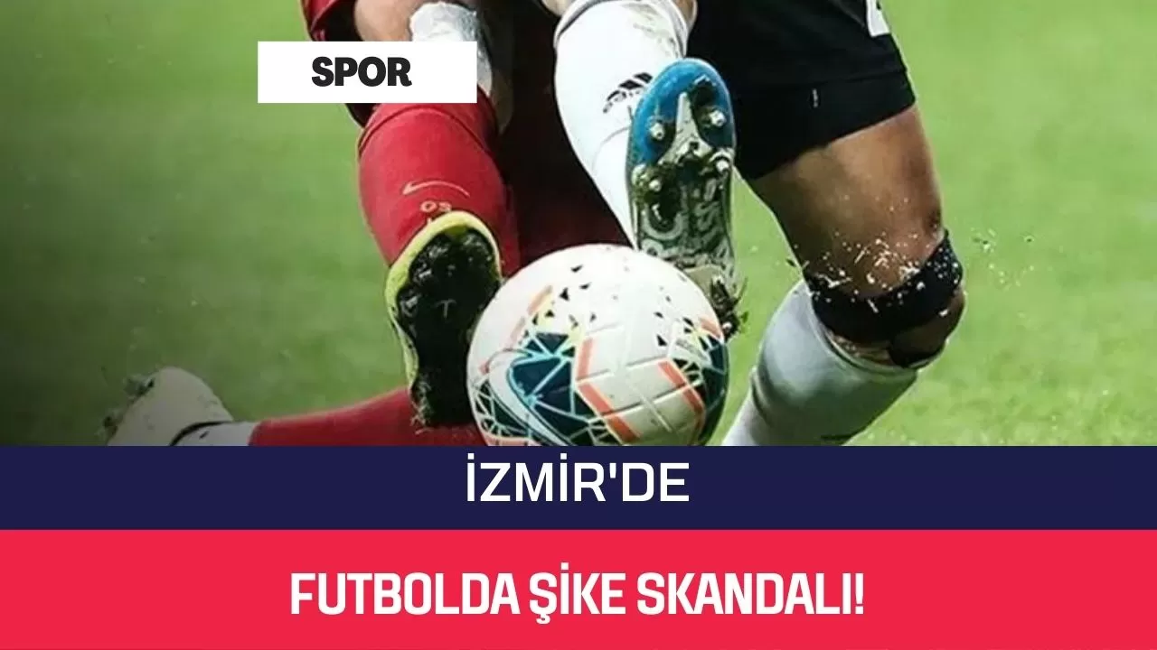 İzmir'de Futbolda Şike Skandalı!