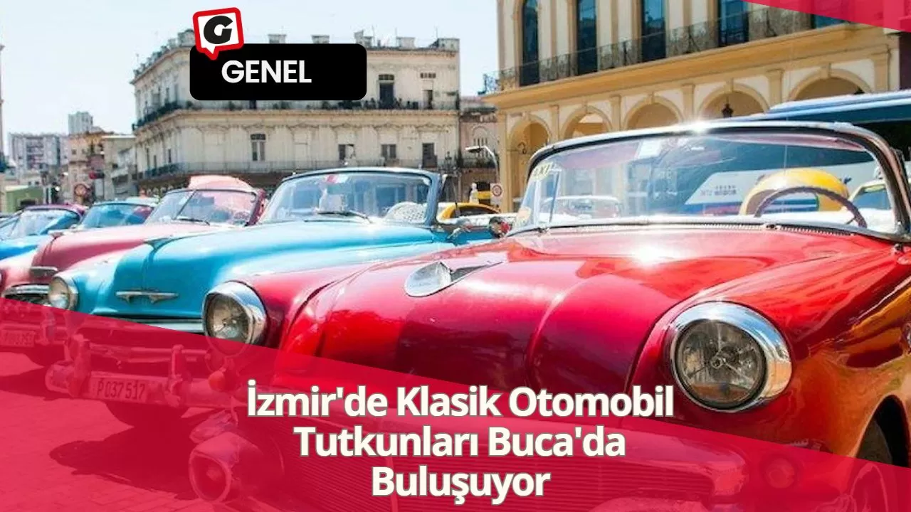 İzmir'de Klasik Otomobil Tutkunları Buca'da Buluşuyor