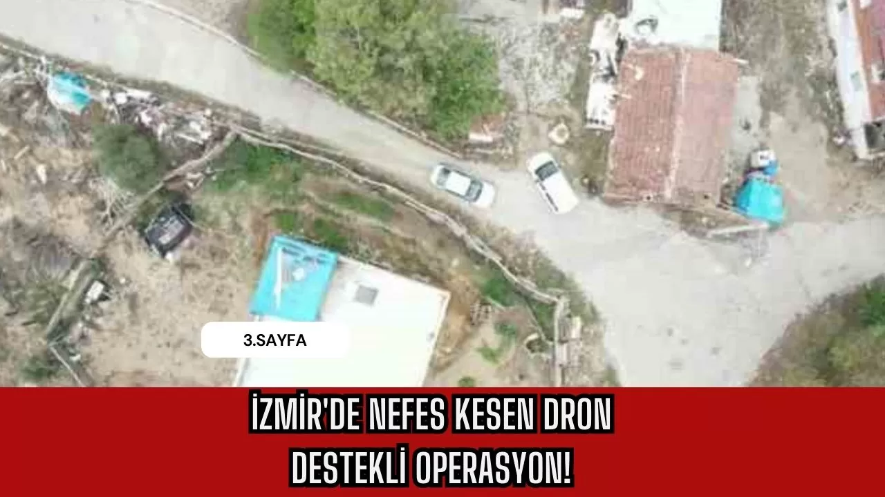 İzmir'de nefes kesen dron destekli operasyon! Cinayet zanlısı böyle yakalandı