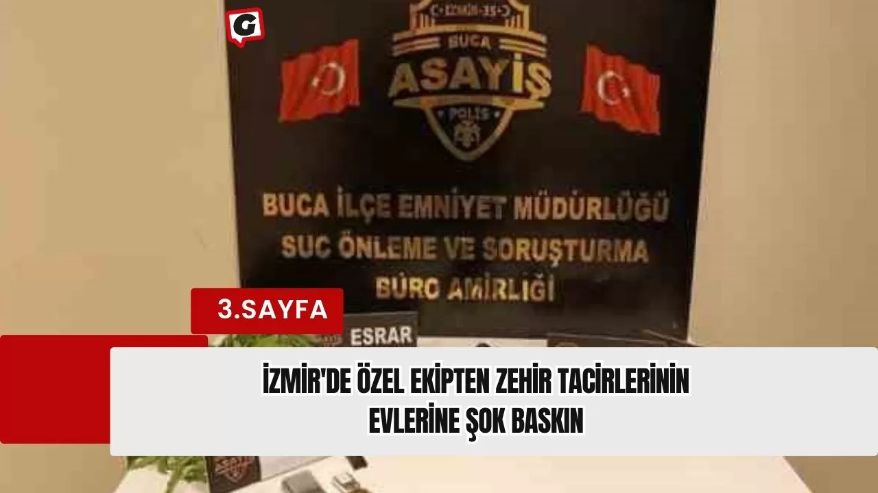 İzmir'de özel ekipten zehir tacirlerinin evlerine şok baskın