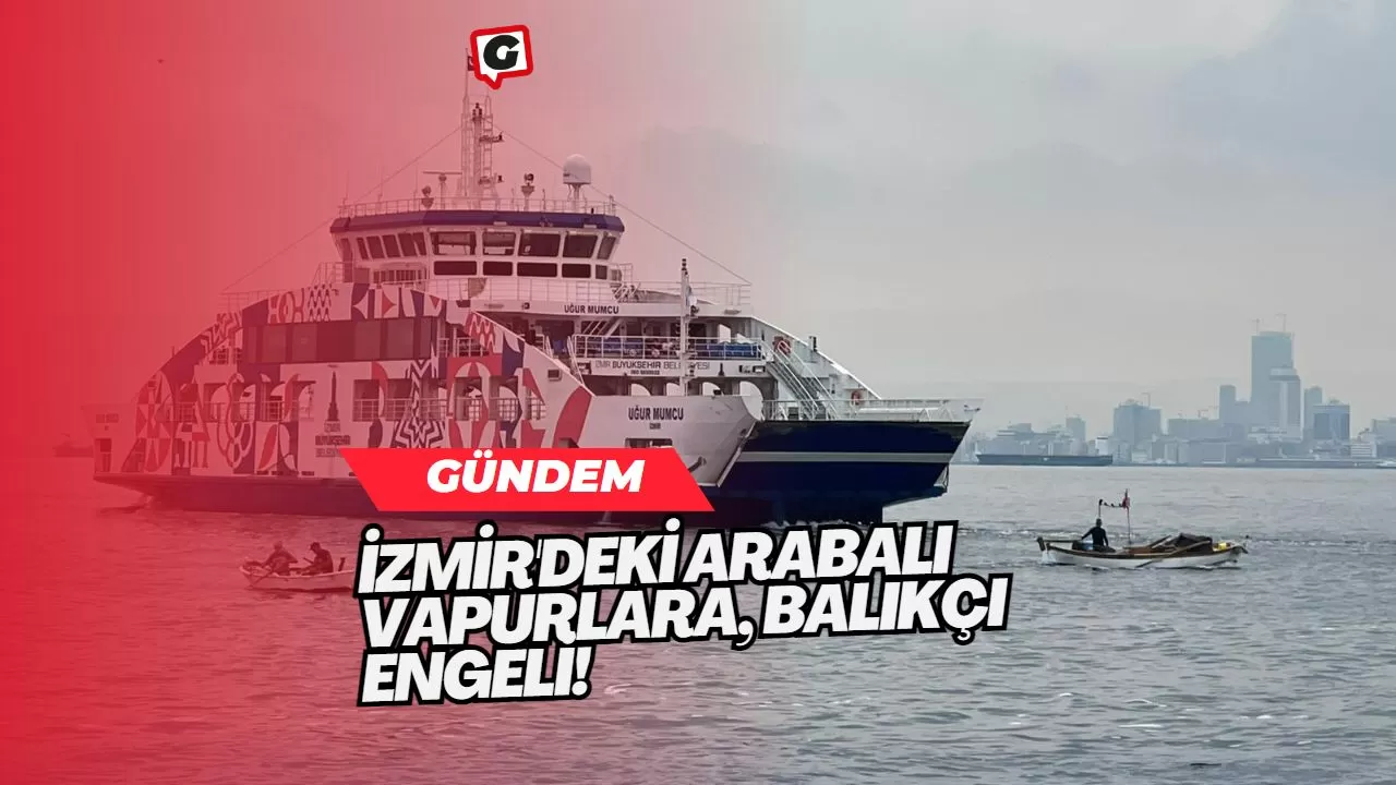 İzmir'deki Arabalı Vapurlara, Balıkçı Engeli!