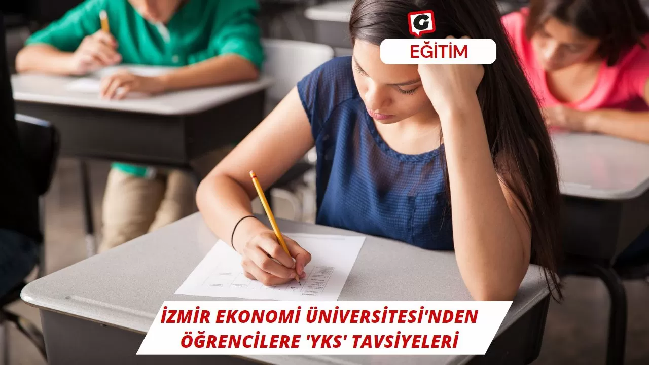 İzmir Ekonomi Üniversitesi'nden öğrencilere 'YKS' tavsiyeleri