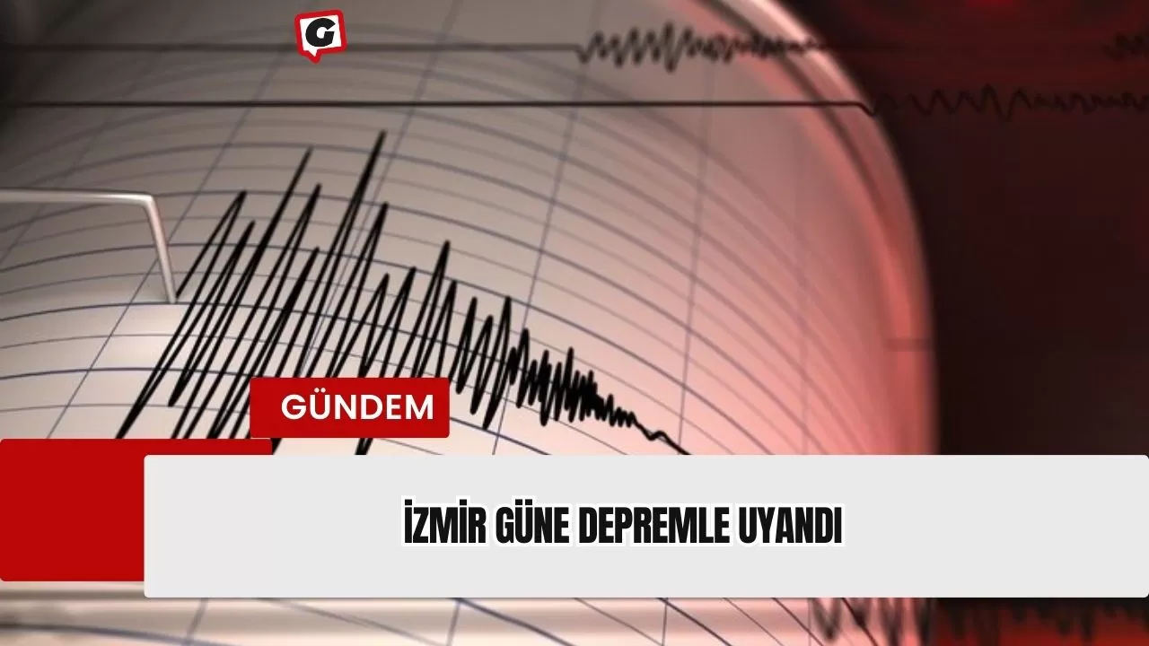 İzmir güne depremle uyandı