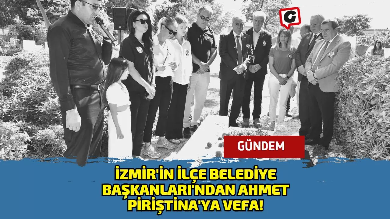 İzmir'in İlçe Belediye Başkanları'ndan Ahmet Piriştina'ya Vefa!