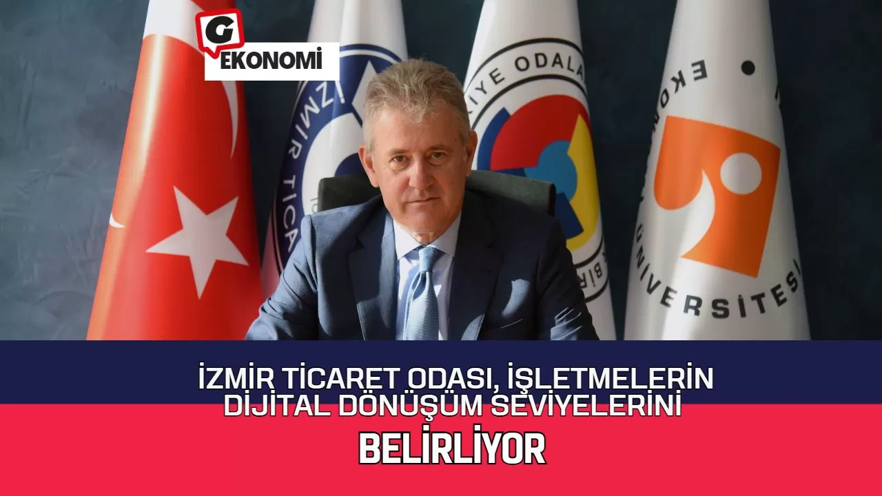 İzmir Ticaret Odası, İşletmelerin Dijital Dönüşüm Seviyelerini Belirliyor