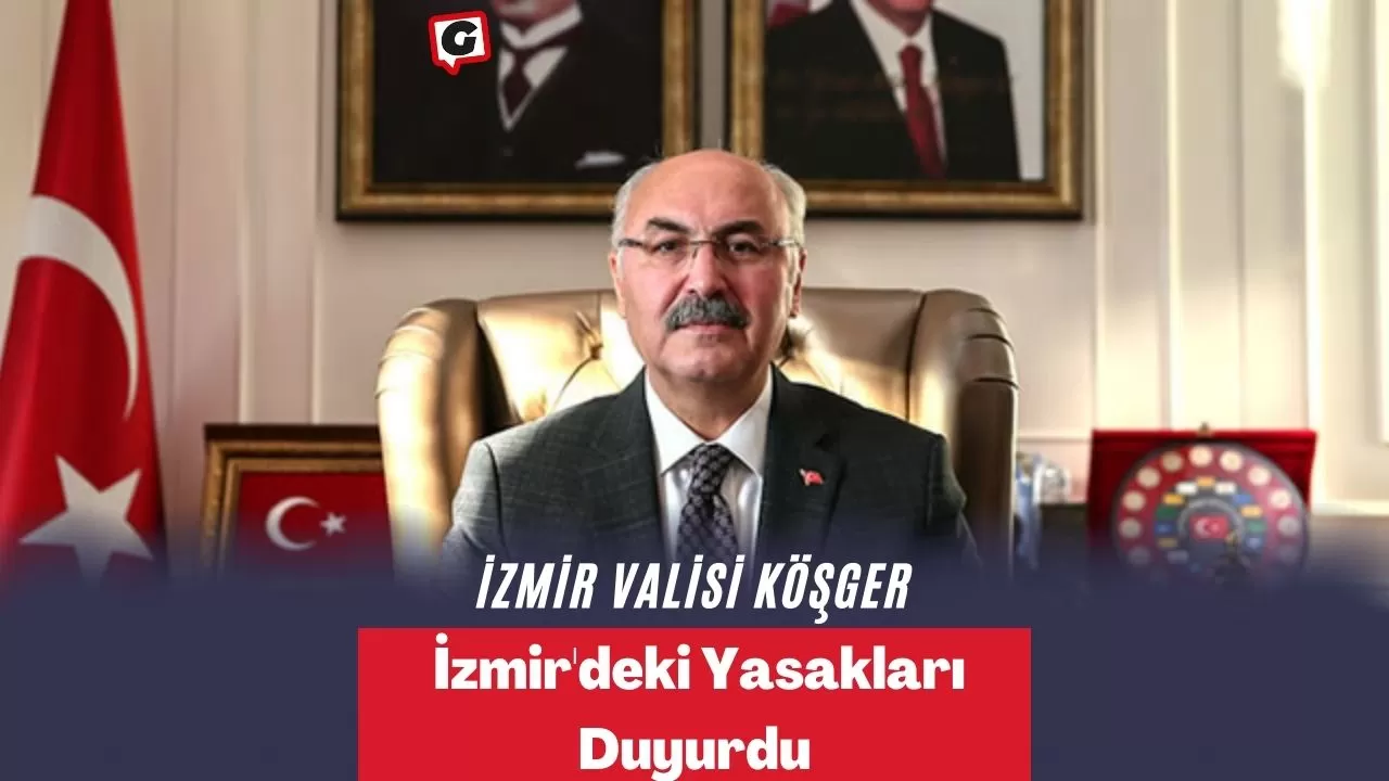 İzmir Valisi Köşger, İzmir'deki Yasakları Duyurdu