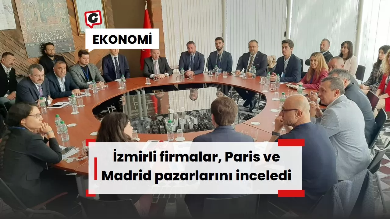 İzmirli firmalar, Paris ve Madrid pazarlarını inceledi