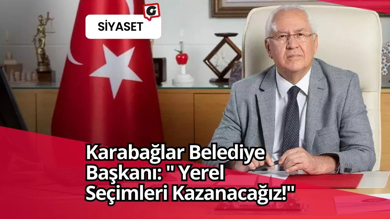 Karabağlar Belediye Başkanı: " Yerel Seçimleri Kazanacağız!"