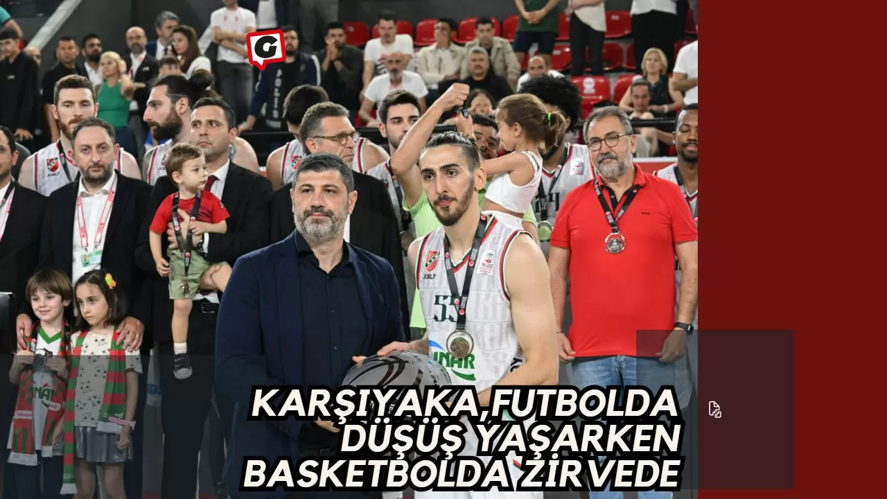 Karşıyaka,Futbolda düşüş yaşarken Basketbolda Zirvede