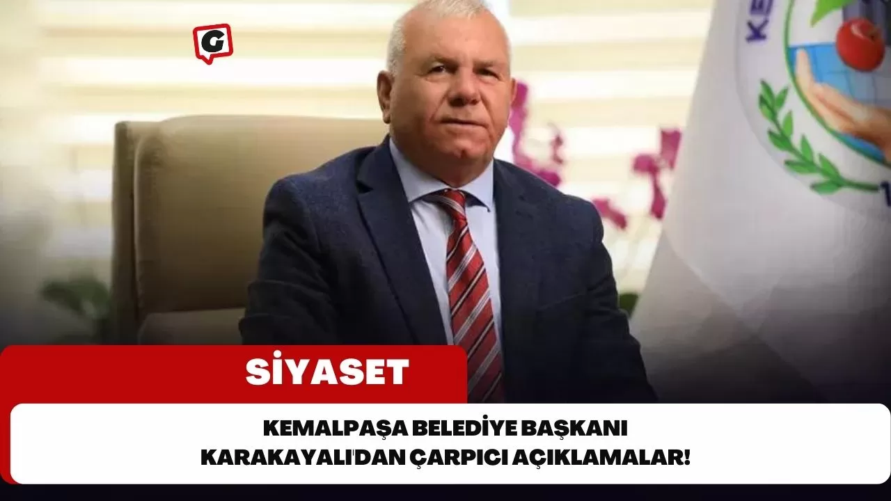 Kemalpaşa Belediye Başkanı Karakayalı'dan Çarpıcı Açıklamalar!