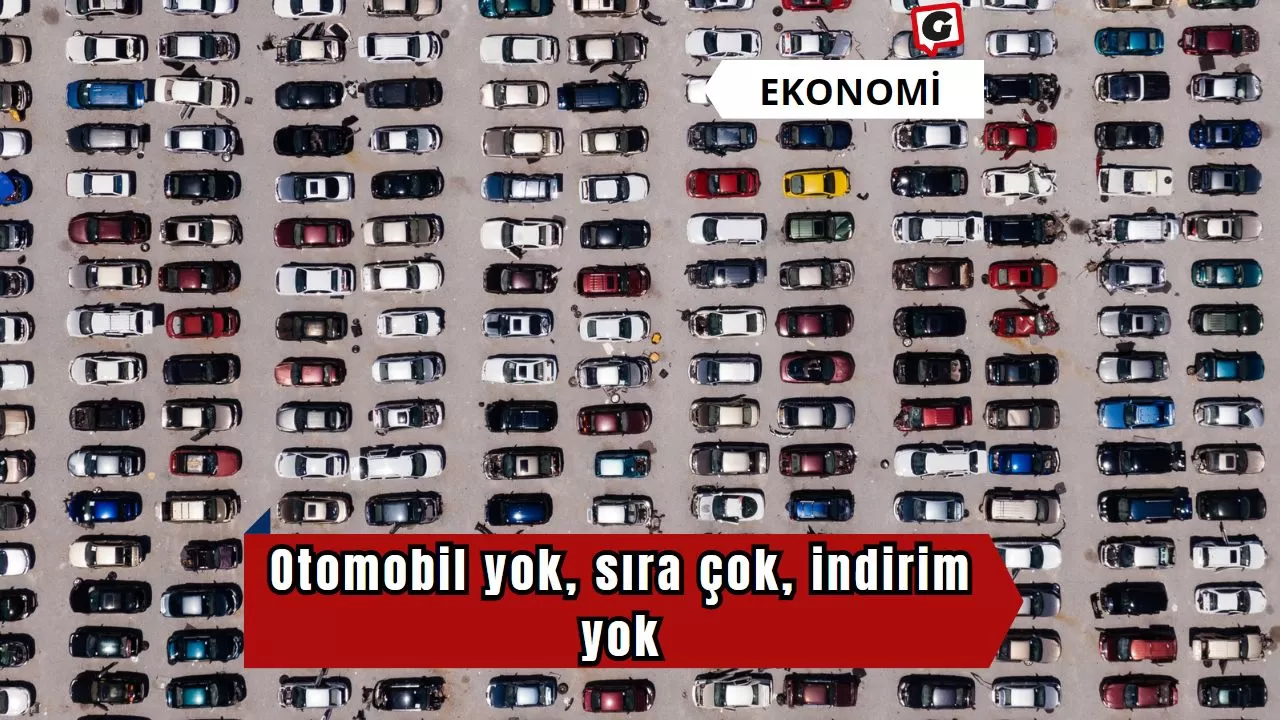 Otomobil yok, sıra çok, indirim yok