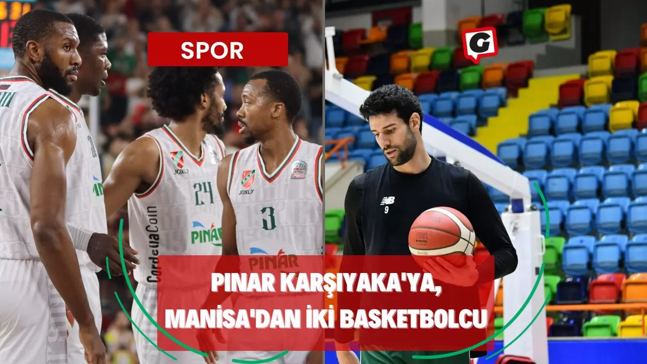 PINAR KARŞIYAKA'YA, MANİSA'DAN İKİ BASKETBOLCU