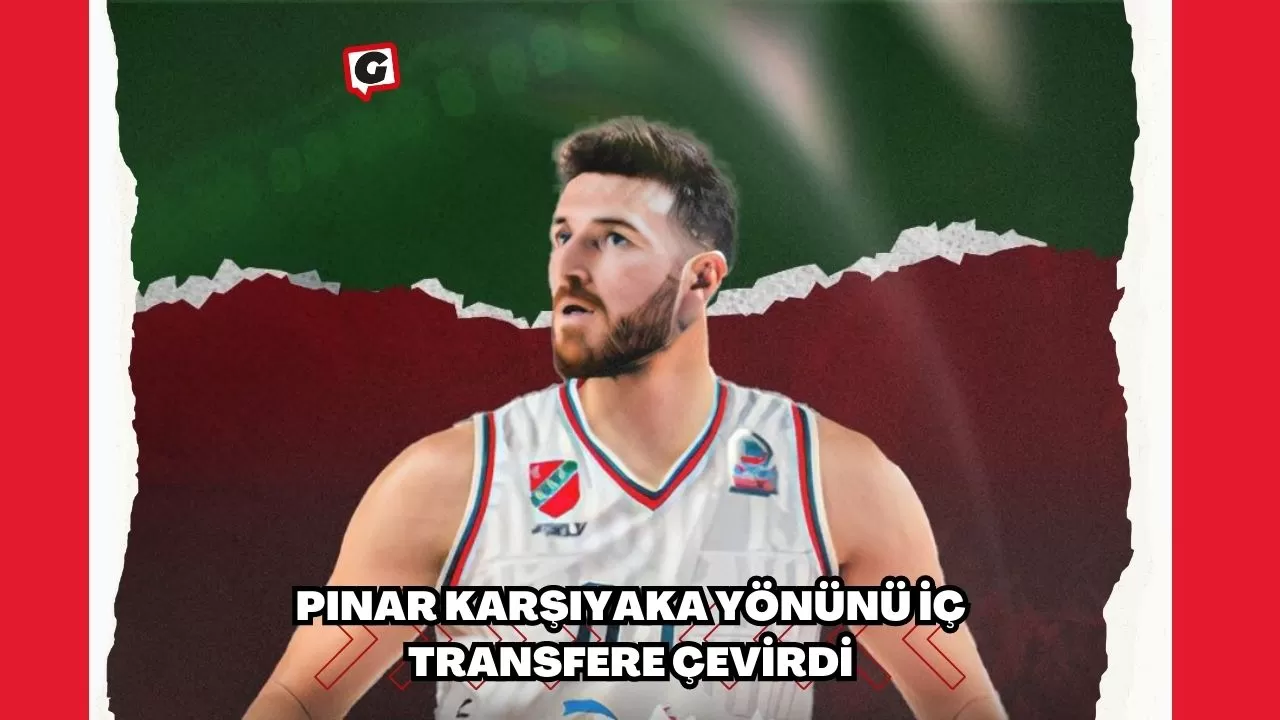 Pınar Karşıyaka Yönünü İç Transfere Çevirdi