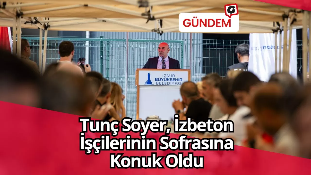 Tunç Soyer, İzbeton İşçilerinin Sofrasına Konuk Oldu