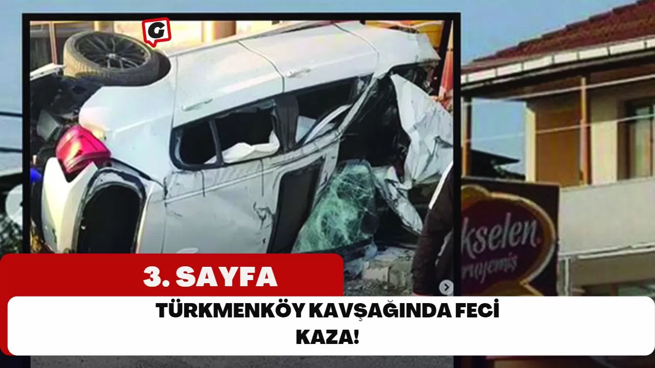 Türkmenköy Kavşağında Feci Kaza!