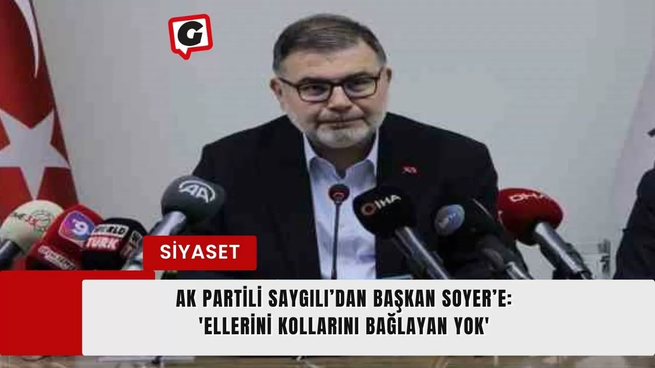 AK Partili Saygılı’dan Başkan Soyer’e: 'Ellerini kollarını bağlayan yok'