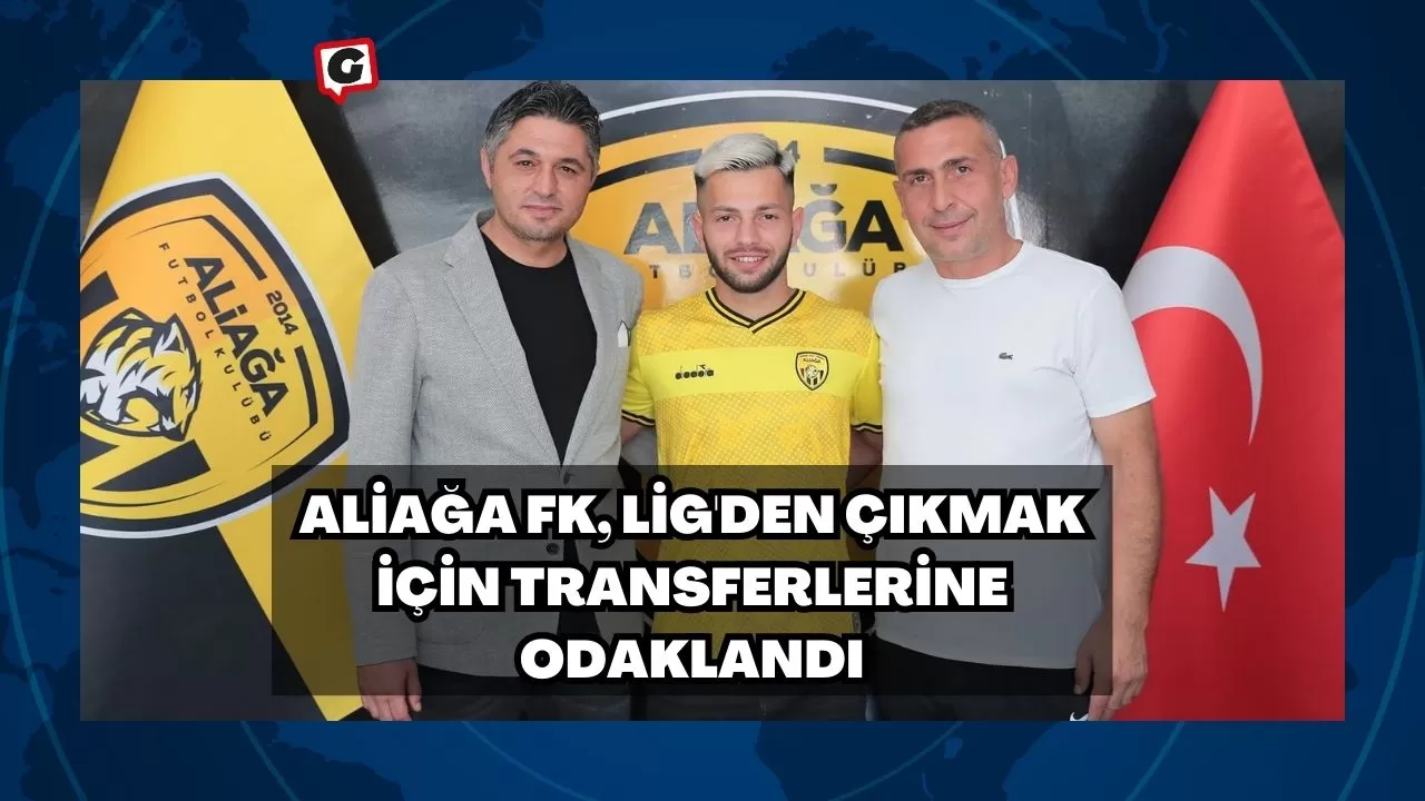 Aliağa FK, Lig'den Çıkmak İçin Transferlerine Odaklandı