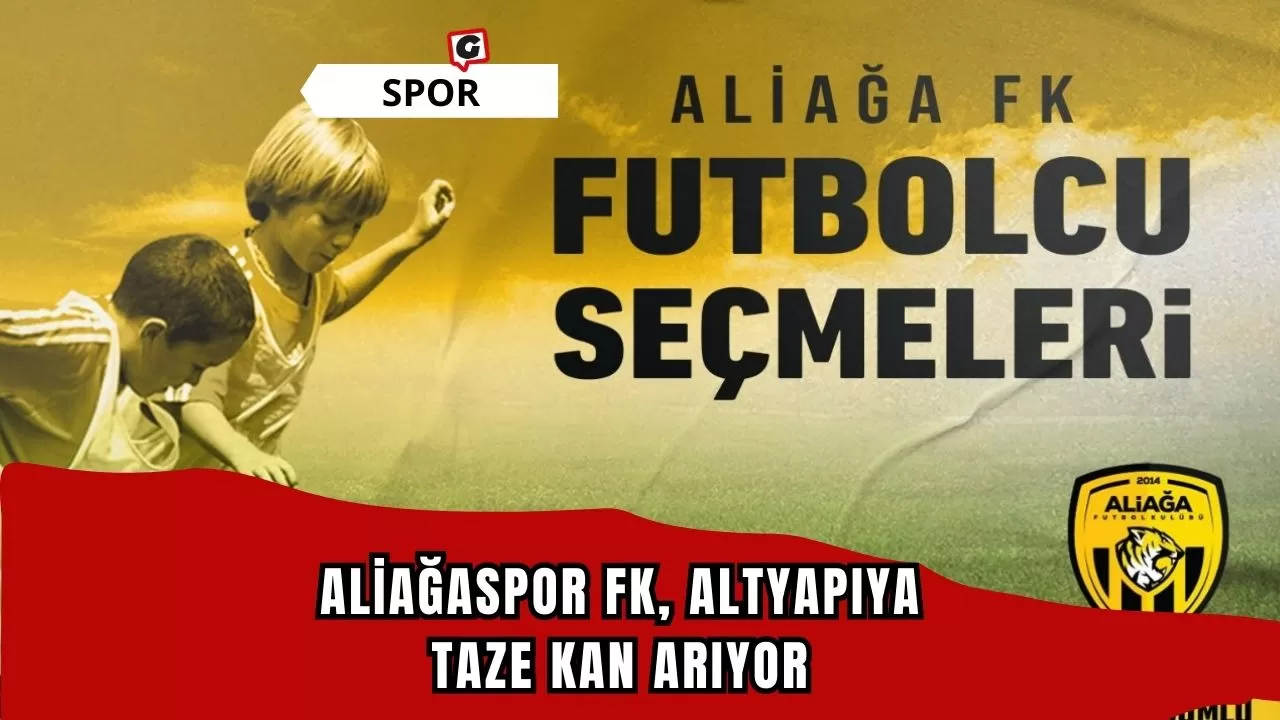 Aliağaspor FK, Altyapıya Taze Kan Arıyor