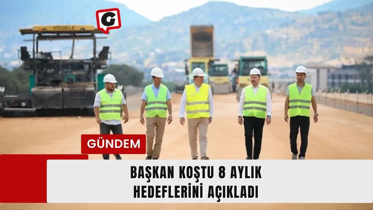 Başkan Koştu 8 Aylık Hedeflerini Açıkladı