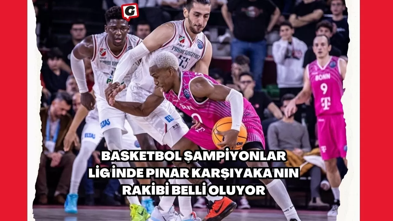 Basketbol Şampiyonlar Lig'inde Pınar Karşıyaka'nın Rakibi Belli Oluyor