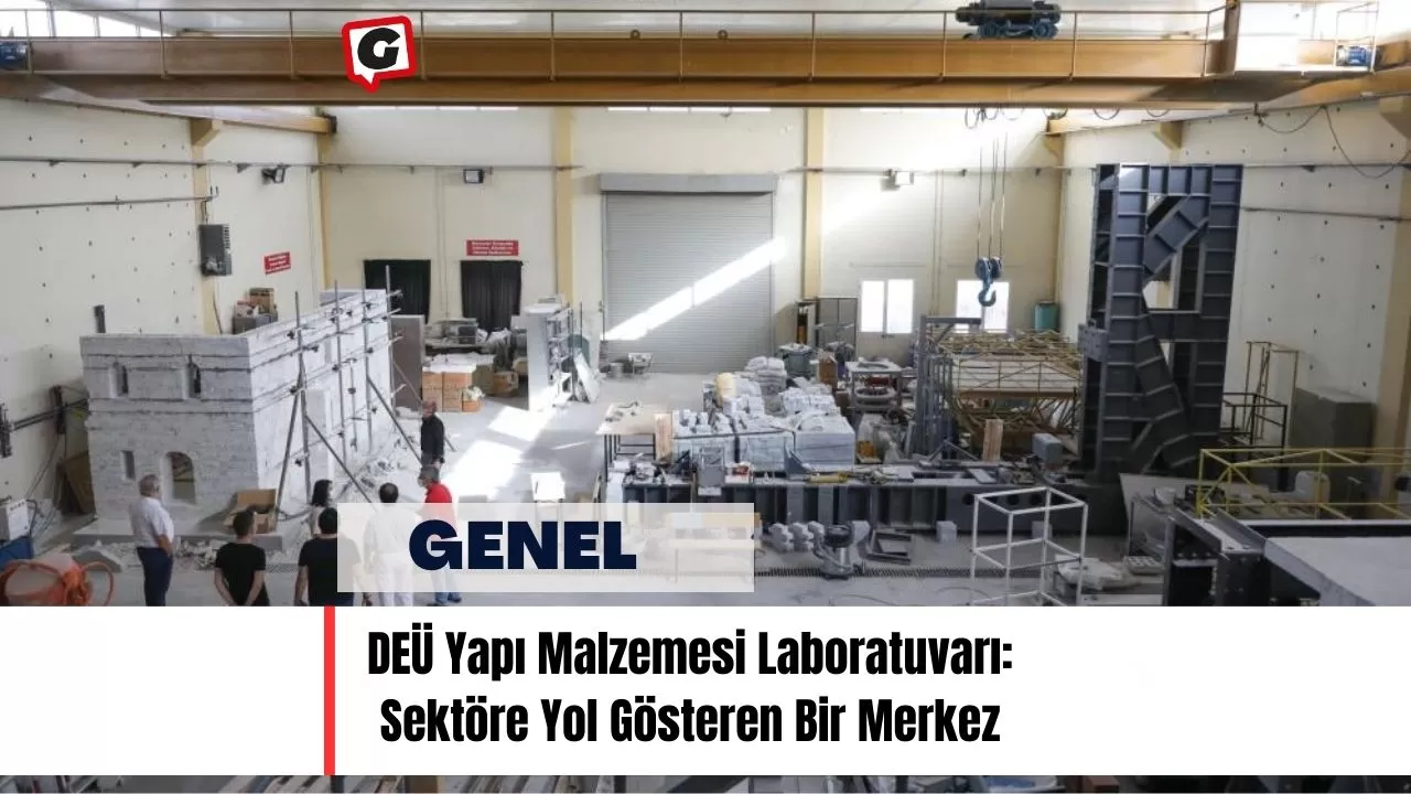 DEÜ Yapı Malzemesi Laboratuvarı: Sektöre Yol Gösteren Bir Merkez